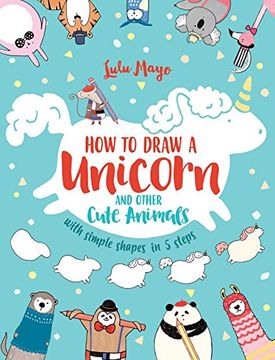portada How to Draw a Unicorn and Other Cute Animals With Simple Shapes in 5 Steps (in English)