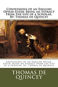 portada Confessions of an English Opium-Eater: Being an Extract From the Life of a Scholar. By: Thomas de Quincey