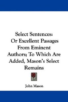 portada select sentences: or excellent passages from eminent authors; to which are added, mason's select remains (en Inglés)