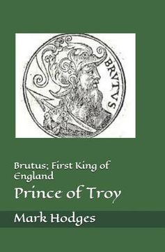 portada Brutus; First King of England, Prince of Troy (in English)