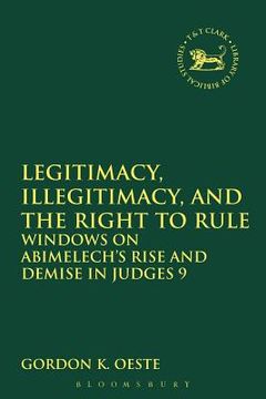 portada Legitimacy, Illegitimacy, and the Right to Rule: Windows on Abimelech's Rise and Demise in Judges 9 (in English)