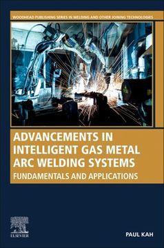 portada Advancements in Intelligent gas Metal arc Welding Systems: Fundamentals and Applications (Woodhead Publishing Series in Welding and Other Joining Technologies) (in English)
