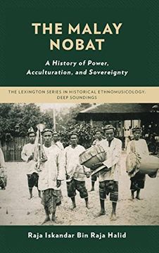 portada The Malay Nobat: A History of Power; Acculturation; And Sovereignty (en Inglés)