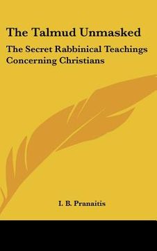 portada the talmud unmasked: the secret rabbinical teachings concerning christians