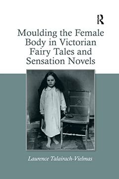 portada Moulding the Female Body in Victorian Fairy Tales and Sensation Novels (en Inglés)