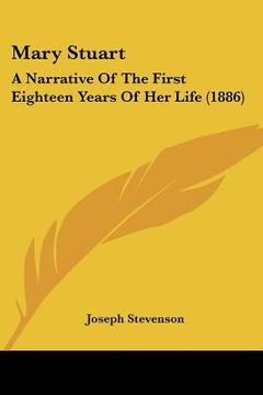 portada mary stuart: a narrative of the first eighteen years of her life (1886) (en Inglés)