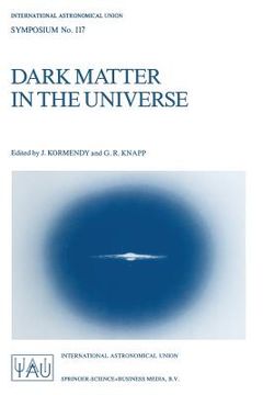 portada Dark Matter in the Universe: Proceedings of the 117Th Symposium of the International Astronomical Union Held in Princeton, new Jersey, U. Sy A, June (in English)