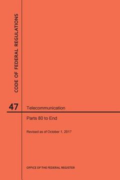 portada Code of Federal Regulations Title 47, Telecommunication, Parts 80-End, 2017