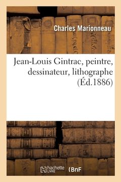 portada Jean-Louis Gintrac, Peintre, Dessinateur, Lithographe (in French)