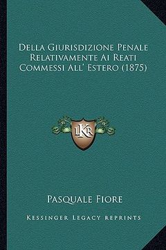 portada Della Giurisdizione Penale Relativamente Ai Reati Commessi All' Estero (1875) (en Italiano)