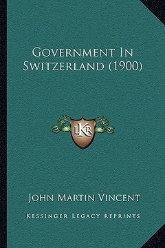 portada government in switzerland (1900) (en Inglés)