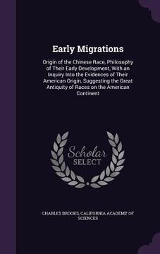 portada Early Migrations: Origin of the Chinese Race, Philosophy of Their Early Development, With an Inquiry Into the Evidences of Their America (en Inglés)