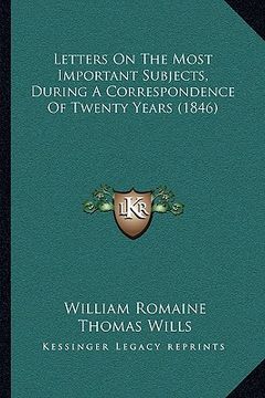 portada letters on the most important subjects, during a correspondence of twenty years (1846) (in English)