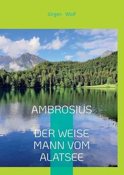 portada Ambrosius Der Weise Mann Vom Alatsee: Wenn Du ihm begegnest, könnte sich Dein Leben verändern (en Alemán)