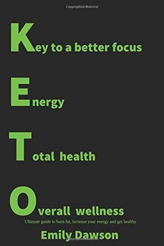 portada Keto: Key to a Better Focus, Energy, Total Health, Overall Wellness. Ultimate Guide to Burn Fat, Increase Your Energy and get Healthy: (Ketogenic. 25 Keto Recipes, Cookbook, Weight Loss) (en Inglés)