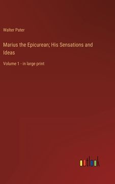 portada Marius the Epicurean; His Sensations and Ideas: Volume 1 - in large print (en Inglés)