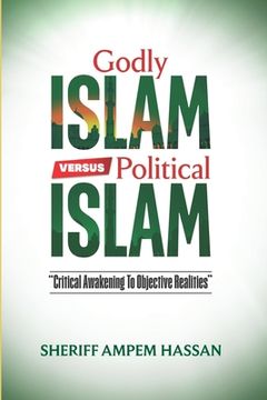 portada Godly Islam versus Political Islam: Critical Awakening To Objective Realities (en Inglés)