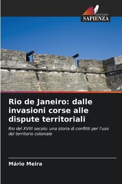 portada Rio de Janeiro: dalle invasioni corse alle dispute territoriali (en Italiano)