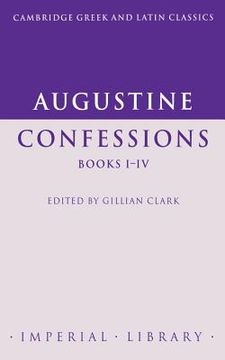 portada Augustine: Confessions Books I-Iv Paperback: Bks. I-Iv (Cambridge Greek and Latin Classics - Imperial Library) (en Inglés)