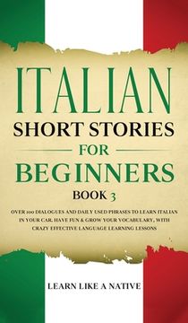 portada Italian Short Stories for Beginners Book 3: Over 100 Dialogues and Daily Used Phrases to Learn Italian in Your Car. Have Fun & Grow Your Vocabulary, w 