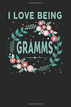 portada I Love Being Gramms: Lovely Floral Design That Gramms Will Love - Makes a Wonderful Grandmother Gift. (en Inglés)