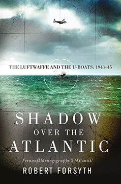 portada Shadow over the Atlantic: The Luftwaffe and the U-boats: 1943–45