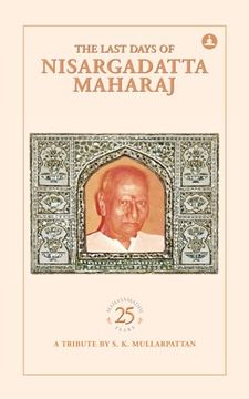 portada The Last Days of Nisargadatta Maharaj: In Commemoration of the 25Th Anniversary of Nisargadatta Maharaj? S? Mahasamadhi?