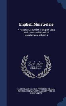 portada English Minstrelsie: A National Monument of English Song With Notes and Historical Introductions, Volume 5 (en Inglés)