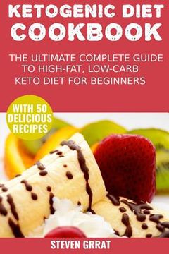 portada The Ketogenic Diet Cook Book: The Ultimate Complete Guide to High-Fat, Low-Carb Keto Diet for Beginners with 50 Delicious Ketogenic Recipes