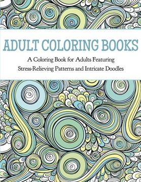portada Adult Coloring Books: A Coloring Book for Adults Featuring Stress Relieving Patterns and Intricate Doodles