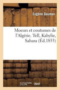 portada Moeurs Et Coutumes de l'Algérie. Tell, Kabylie, Sahara (en Francés)