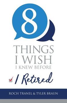 portada 8 Things I Wish I Knew Before I Retired (en Inglés)