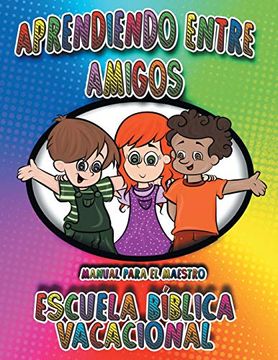 portada Aprendiendo Entre Amigos: Manual Para el Maestro, Escuela Bíblica Vacacional (in Spanish)