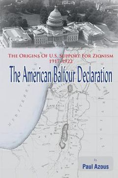 portada The American Balfour Declaration: The Origins of U.S. Support for Zionism 1917-1922 (en Inglés)