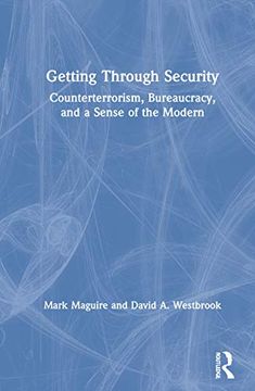 portada Getting Through Security: Counterterrorism, Bureaucracy, and a Sense of the Modern (en Inglés)