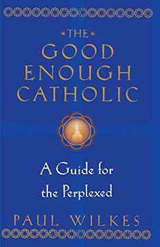 portada The Good Enough Catholic: A Guide for the Perplexed (en Inglés)