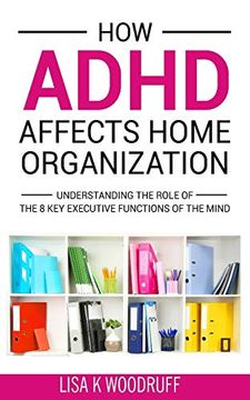 portada How Adhd Affects Home Organization: Understanding the Role of the 8 key Executive Functions of the Mind (en Inglés)