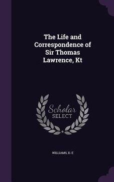 portada The Life and Correspondence of Sir Thomas Lawrence, Kt (en Inglés)