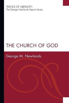 portada The Church of God: (Traces of Liberality: The George Newlands Reprint) (en Inglés)
