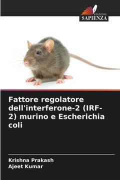 portada Fattore regolatore dell'interferone-2 (IRF-2) murino e Escherichia coli (in Italian)