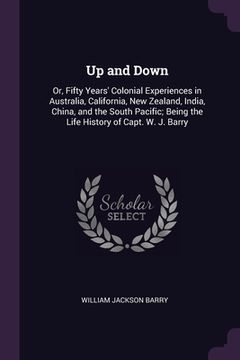 portada Up and Down: Or, Fifty Years' Colonial Experiences in Australia, California, New Zealand, India, China, and the South Pacific; Bein