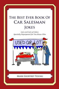 portada The Best Ever Book of Car Salesman Jokes: Lots and Lots of Jokes Specially Repurposed for You-Know-Who (en Inglés)