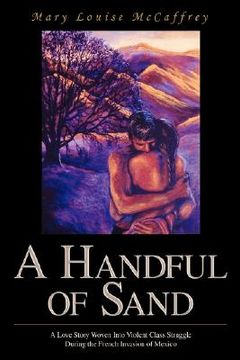 portada a handful of sand: a love story woven into violent class struggle during the french invasion of mexico