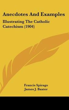 portada anecdotes and examples: illustrating the catholic catechism (1904) (en Inglés)