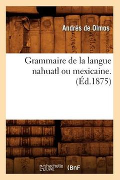 portada Grammaire de la Langue Nahuatl Ou Mexicaine. (Éd.1875)
