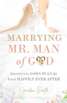portada Marrying Mr. Man of God: Identifying God's Plan for Your Happy Ever After (en Inglés)