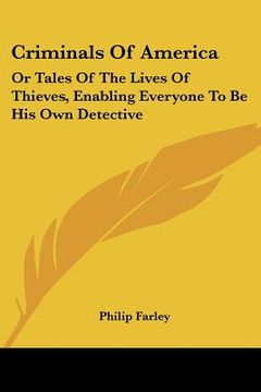 portada criminals of america: or tales of the lives of thieves, enabling everyone to be his own detective (en Inglés)