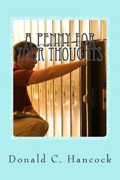 portada A Penny For Your Thoughts: A Young Man's Life Blossoms With God's Help (en Inglés)