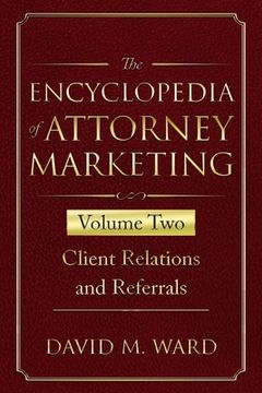 portada The Encyclopedia of Attorney Marketing: Volume Two--Client Relations and Referrals (en Inglés)