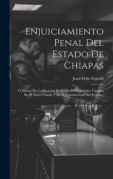 portada Enjuiciamiento Penal del Estado de Chiapas: O Ensayo de Codificación de las Leyes Procedsales Vigentes en el Fuero Común y en el Constitucional del Estado.